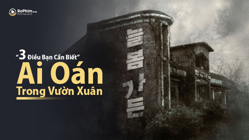 3 Điều Bạn Cần Biết Về Ai Oán Trong Vườn Xuân