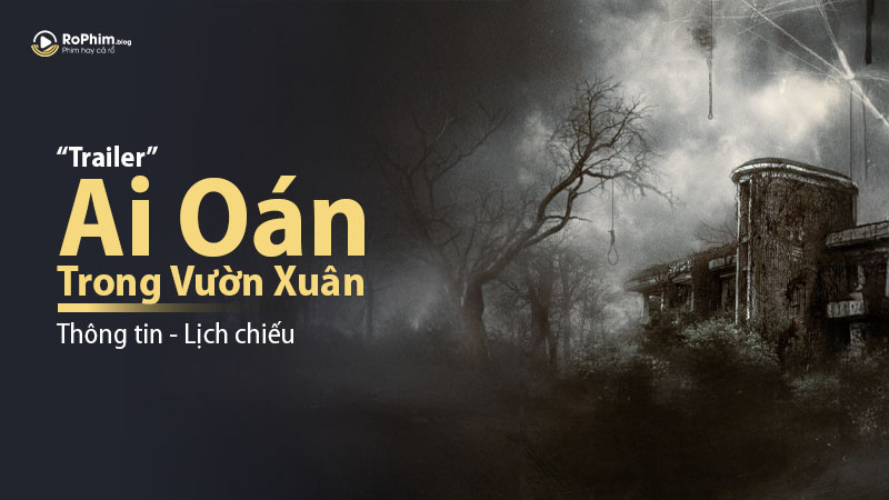 Ai Oán Trong Vườn Xuân: Thông Tin, Lịch Chiếu, Trailer