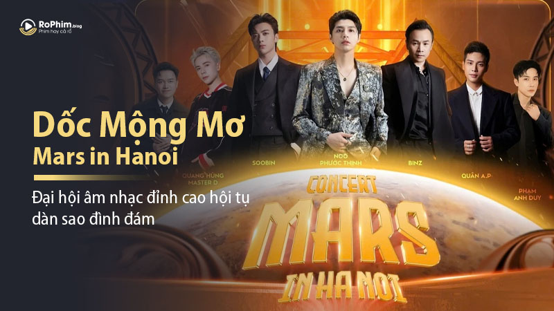 Concert “Dốc Mộng Mơ - Mars In Hanoi”: Đại Hội Âm Nhạc Đỉnh Cao Hội Tụ Dàn Sao Đình Đám