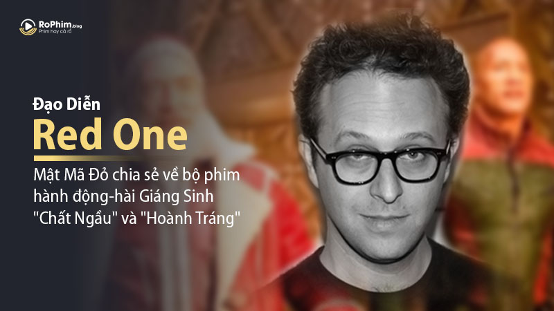 Đạo diễn phim Red One: Mật Mã Đỏ chia sẻ về bộ phim hành động-hài Giáng Sinh 