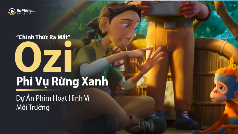 Dự Án Phim Hoạt Hình Vì Môi Trường “Ozi: Phi Vụ Rừng Xanh” Chính Thức Ra Mắt
