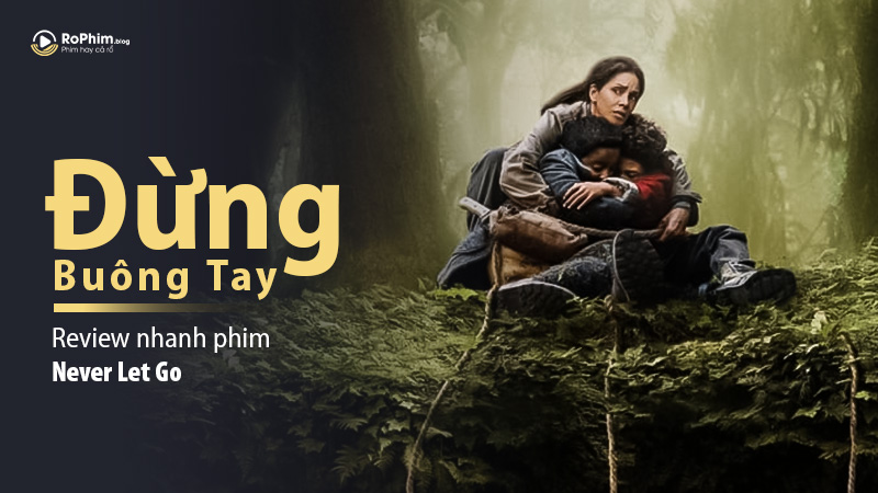 Đánh Giá Chi Tiết Phim Never Let Go (Đừng Buông Tay): Nghẹt Thở Trong Từng Chi Tiết