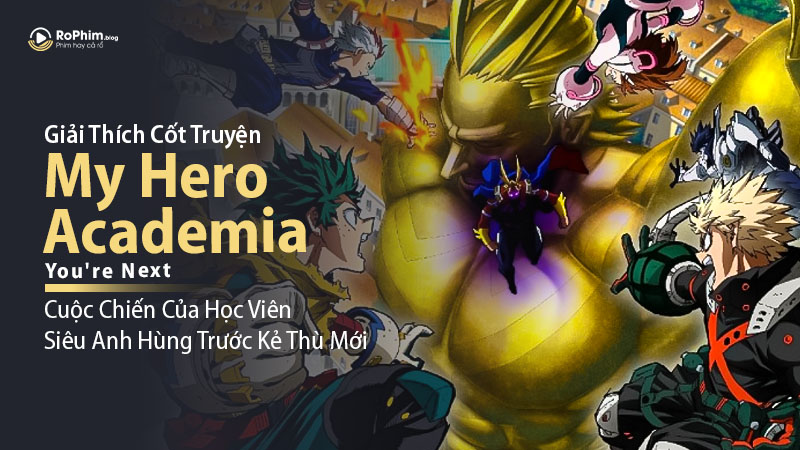 Giải Thích Cốt Truyện My Hero Academia: You're Next - Cuộc Chiến Của Học Viên Siêu Anh Hùng Trước Kẻ Thù Mới