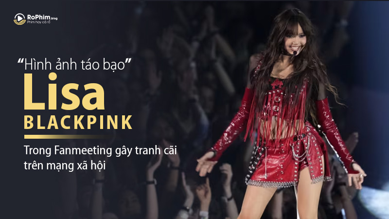 Hình Ảnh Táo Bạo Của Lisa (Blackpink) Trong Fanmeeting Gây Tranh Cãi Trên Mạng Xã Hội