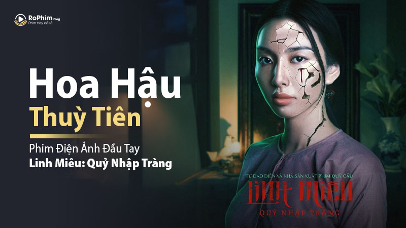 Hoa Hậu Thuỳ Tiên Đóng Phim Điện Ảnh Đầu Tay Linh Miêu: Quỷ Nhập Tràng