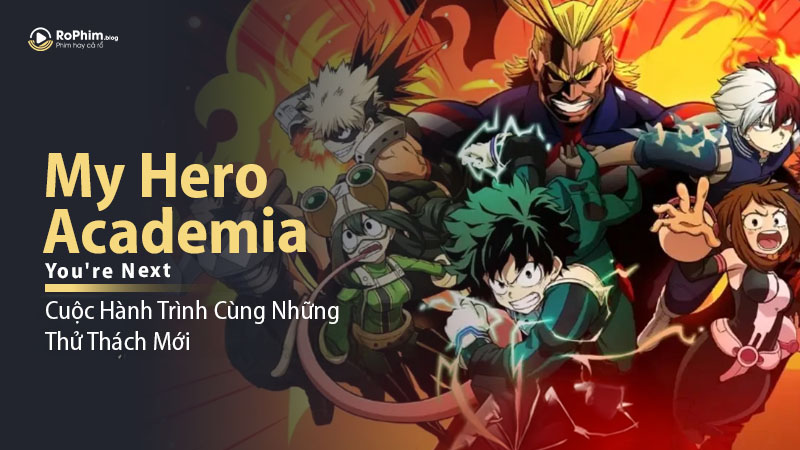 My Hero Academia: You’re Next - Cuộc Hành Trình Cùng Những Thử Thách Mới