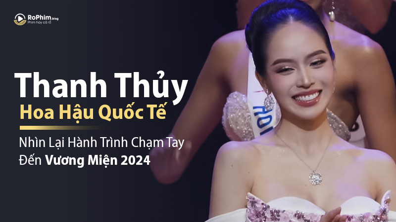 Nhìn Lại Hành Trình Thanh Thủy Chạm Tay Đến Vương Miện Hoa Hậu Quốc Tế 2024