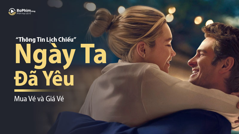 Ngày Ta Đã Yêu - Thông Tin Lịch Chiếu, Mua Vé và Giá Vé