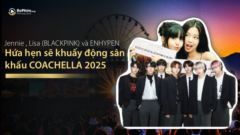 Jennie, Lisa (BLACKPINK) và ENHYPEN Hứa Hẹn Sẽ Khuấy Động Sân Khấu Coachella 2025