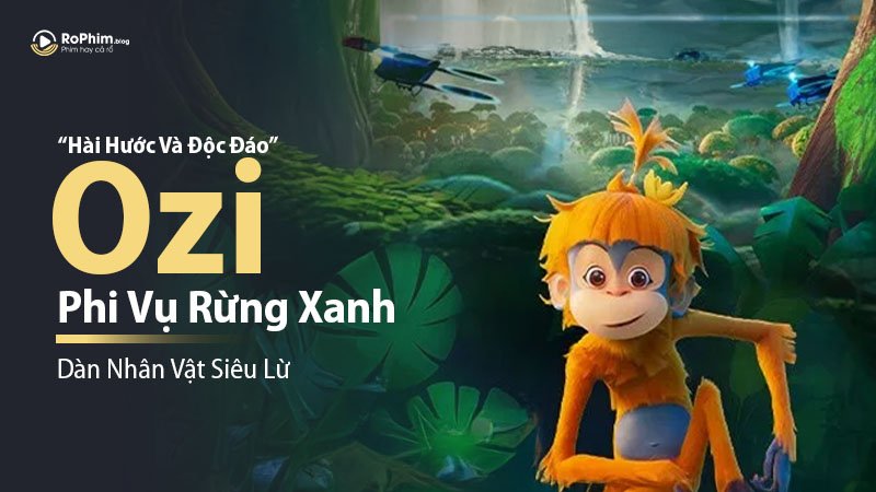 Dàn Nhân Vật Hài Hước Và Độc Đáo Trong Phim Hoạt Hình 'Ozi: Phi Vụ Rừng Xanh'