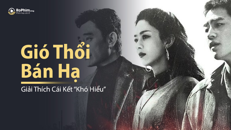 Giải Thích Cái Kết “Khó Hiểu” Trong Gió Thổi Bán Hạ Do Triệu Lệ Dĩnh Đóng Chính