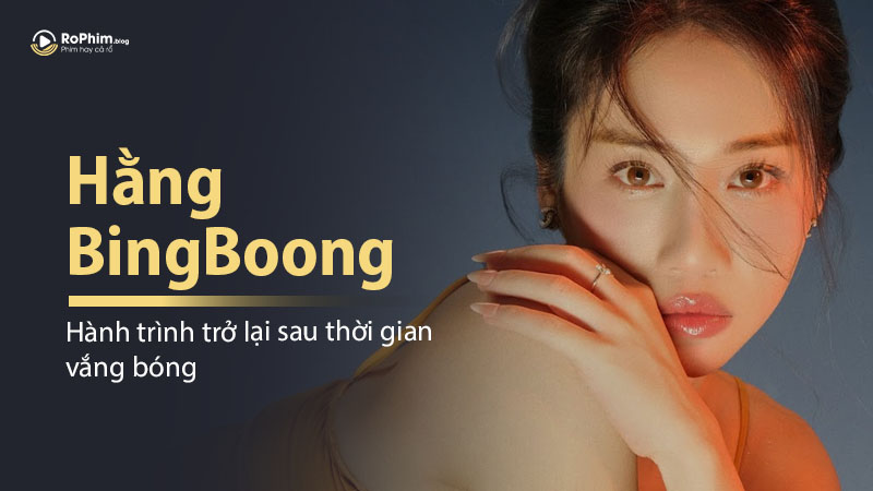Hằng Bingboong: Hành Trình Trở Lại Sau Thời Gian Vắng Bóng