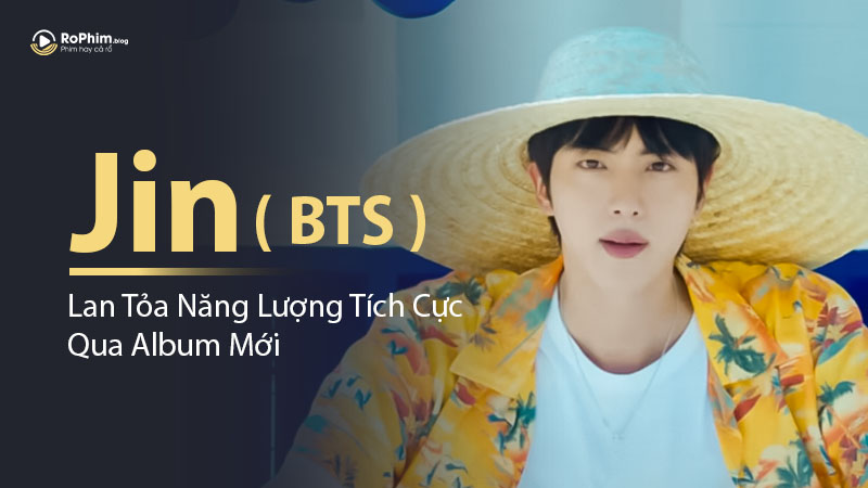 Jin (BTS) Lan Tỏa Năng Lượng Tích Cực Qua Album Mới