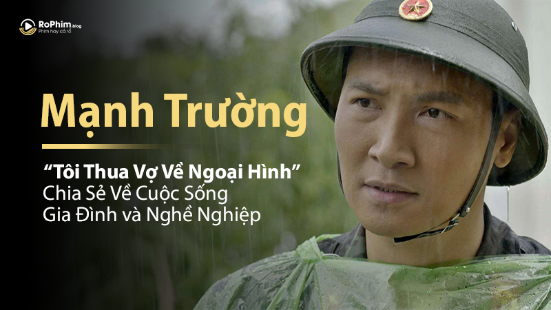Mạnh Trường: 'Tôi Thua Vợ Về Ngoại Hình' – Chia Sẻ Về Cuộc Sống Gia Đình và Nghề Nghiệp