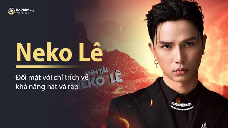Neko Lê Đối Mặt Với Chỉ Trích Về Khả Năng Hát Và Rap Sau Chương Trình Thực Tế