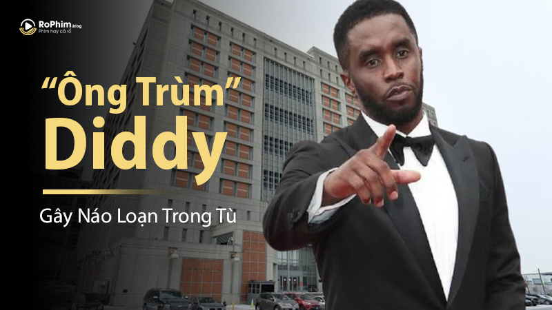 “Ông Trùm” Diddy Gây Náo Loạn Trong Tù