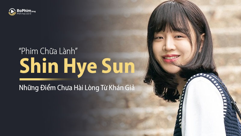 Phim Chữa Lành Của Shin Hye Sun Kết Thúc Gây Tranh Cãi: Những Điểm Chưa Hài Lòng Từ Khán Giả