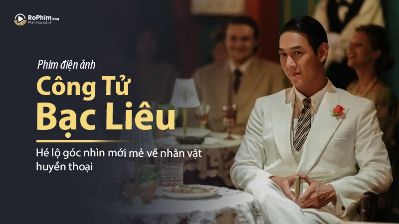Phim Điện Ảnh Công Tử Bạc Liêu: Hé Lộ Góc Nhìn Mới Mẻ Về Nhân Vật Huyền Thoại