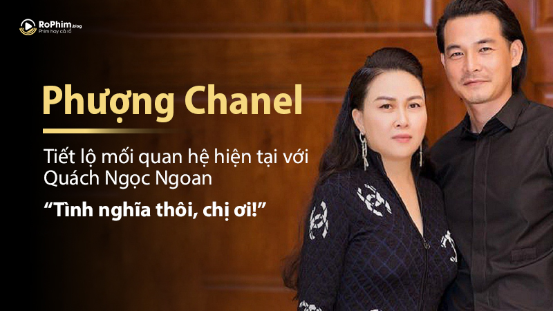 Phượng Chanel Tiết Lộ Mối Quan Hệ Hiện Tại Với Quách Ngọc Ngoan: “Tình Nghĩa Thôi, Chị Ơi!”