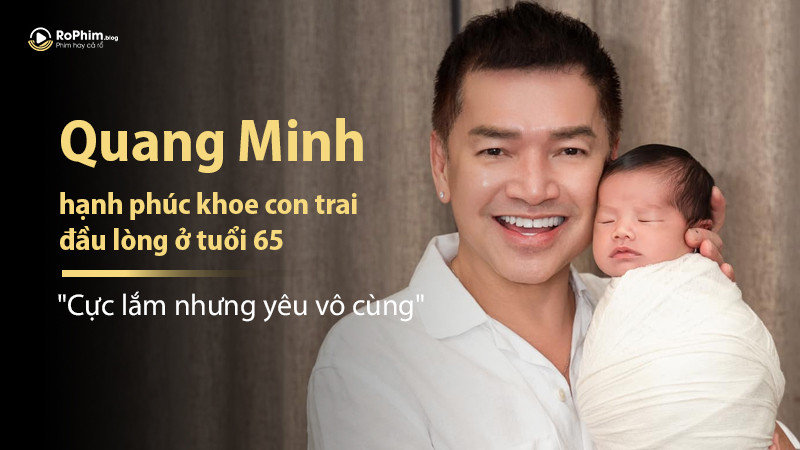 Quang Minh Hạnh Phúc Khoe Con Trai Đầu Lòng Ở Tuổi 65: 