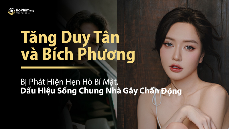 Tăng Duy Tân và Bích Phương: Bị Phát Hiện Hẹn Hò Bí Mật, Dấu Hiệu Sống Chung Nhà Gây Chấn Động