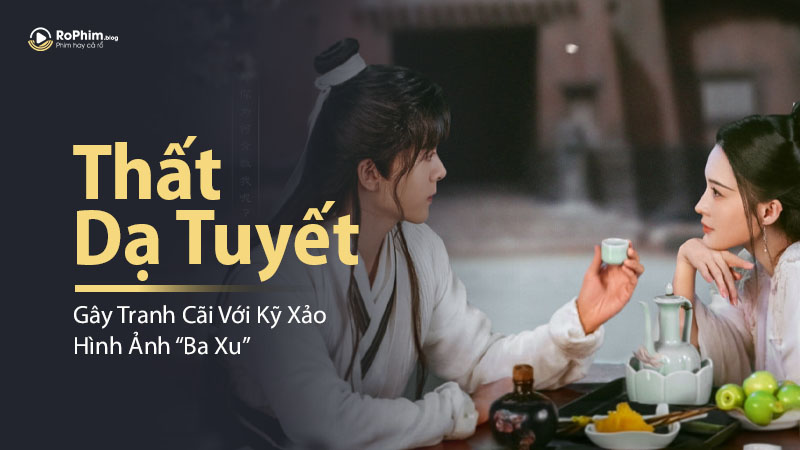 Thất Dạ Tuyết Gây Tranh Cãi Với Kỹ Xảo Hình Ảnh “Ba Xu”