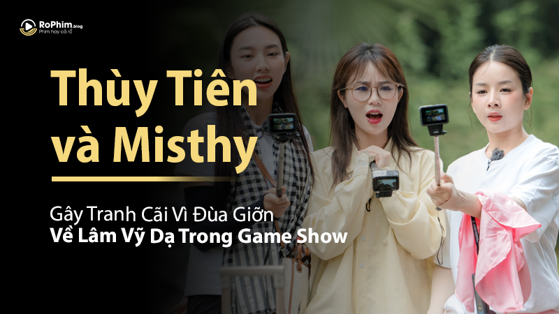 Thùy Tiên và Misthy Gây Tranh Cãi Vì Đùa Giỡn Về Lâm Vỹ Dạ Trong Game Show