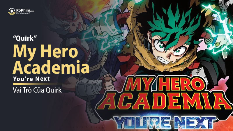 Quirk Là Gì? Vai Trò Của Quirk Trong My Hero Academia: You're Next