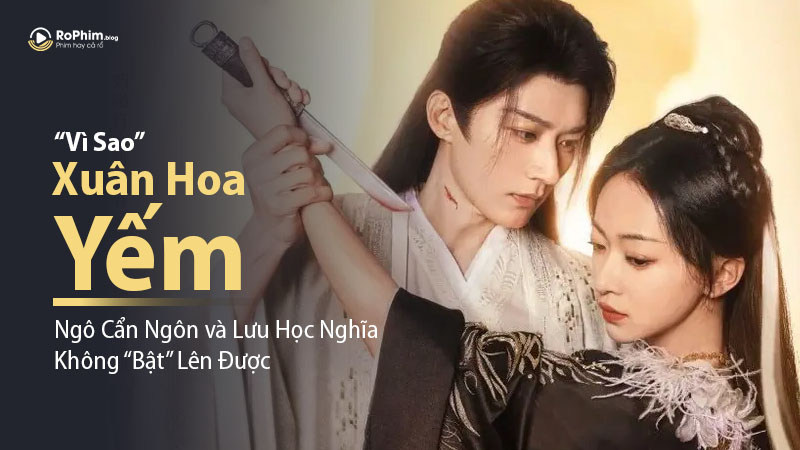 Vì Sao “Xuân Hoa Yếm” của Ngô Cẩn Ngôn và Lưu Học Nghĩa Không “Bật” Lên Được?