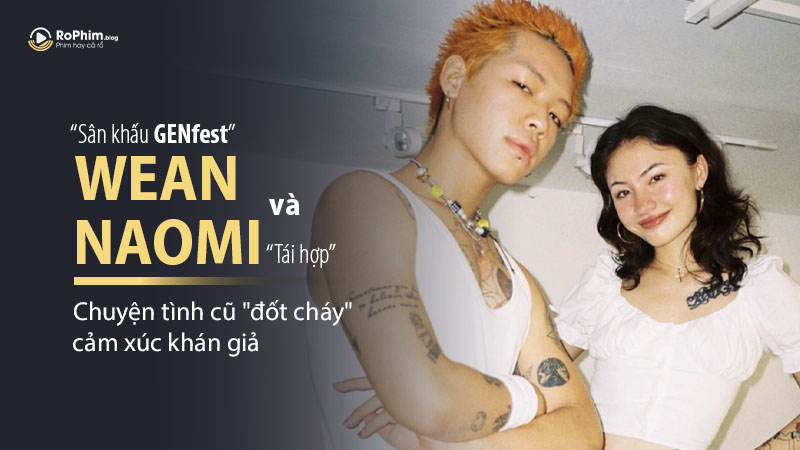WEAN Và NAOMI Tái Hợp Trên Sân Khấu Genfest: Chuyện Tình Cũ 