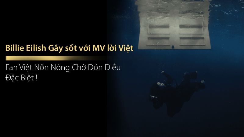 Billie Eilish Gây Sốt Với MV Lời Việt, Fan Việt Nôn Nóng Chờ Đón Điều Đặc Biệt!