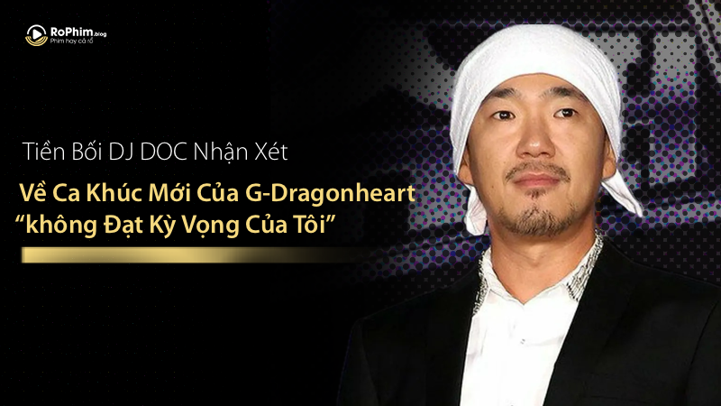 Tiền Bối DJ DOC Nhận Xét Về Ca Khúc Mới Của G-DRAGON: 