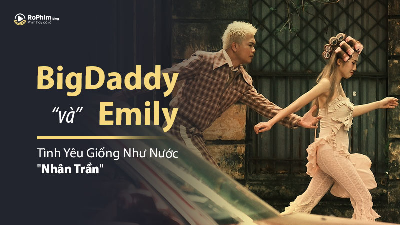 BigDaddy và Emily: Tình Yêu Giống Như Nước 