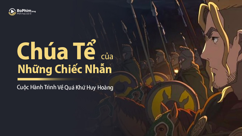 Phim Chúa Tể Của Những Chiếc Nhẫn: Cuộc Chiến Của Rohirrim – Cuộc Hành Trình Về Quá Khứ Huy Hoàng