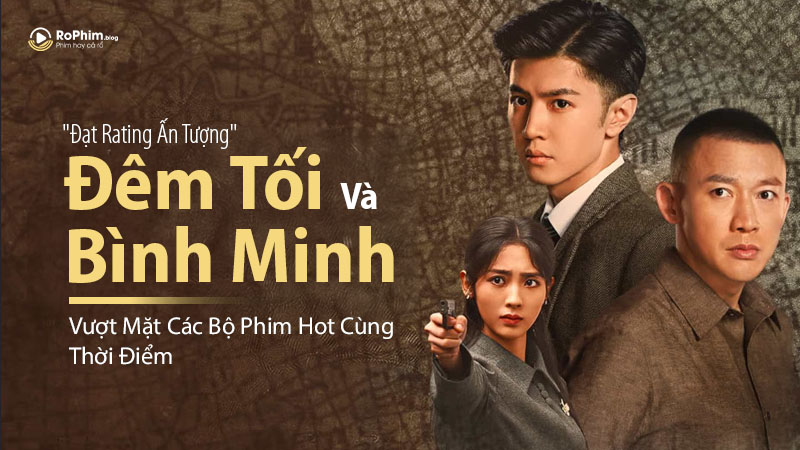 Phim Đêm Tối Và Bình Minh Của Trần Triết Viễn Vượt Mốc Rating, Gây Bão Truyền Hình