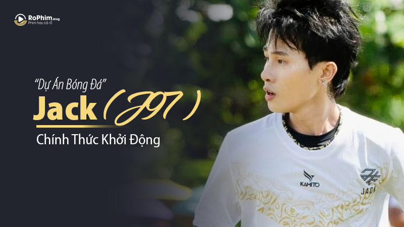Dự Án Bóng Đá Của Jack (J97) Chính Thức Khởi Động