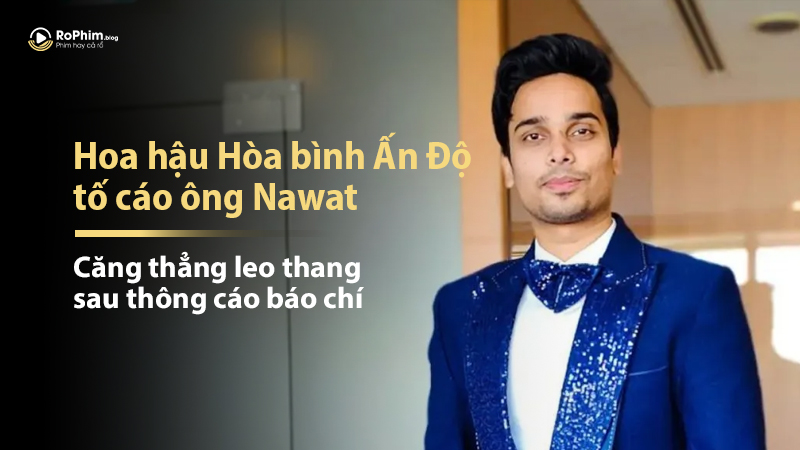 Hoa Hậu Hòa Bình Ấn Độ Tố Cáo Ông Nawat: Căng Thẳng Leo Thang Sau Thông Cáo Báo Chí