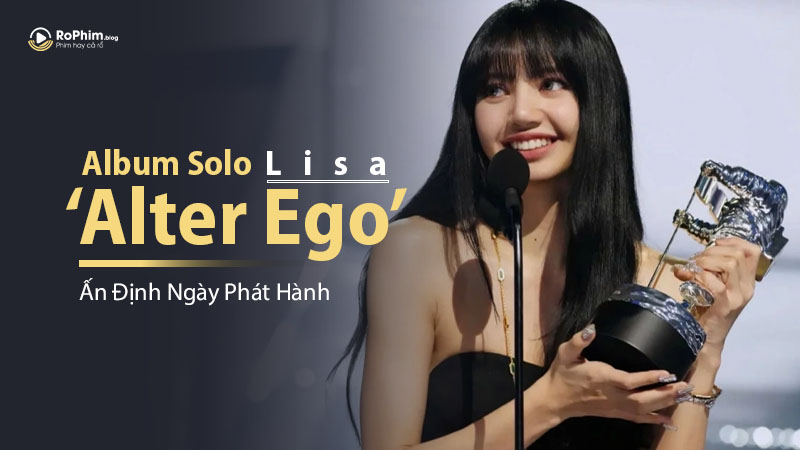 Lisa (BLACKPINK) Ấn Định Ngày Phát Hành Album Solo ‘Alter Ego’