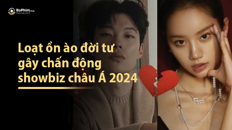Loạt Ồn Ào Đời Tư Gây Chấn Động Showbiz Châu Á 2024