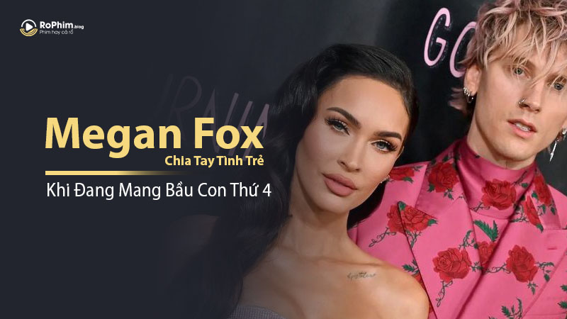 Megan Fox Chia Tay Tình Trẻ Khi Đang Mang Bầu Con Thứ 4