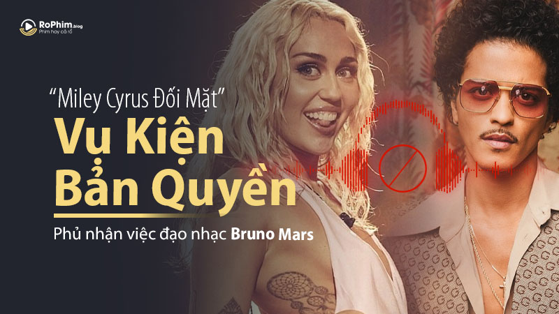 Miley Cyrus Đối Mặt Vụ Kiện Bản Quyền, Phủ Nhận Đạo Nhạc Bruno Mars