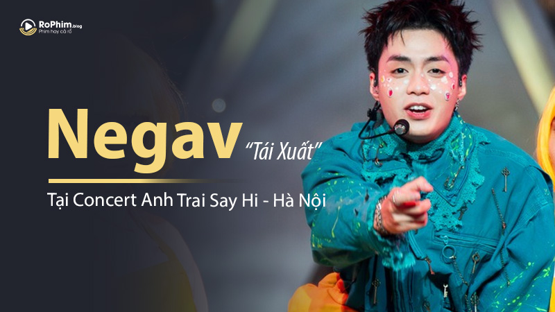 Negav Sẽ Tái Xuất Tại Concert Anh Trai Say Hi Tại Hà Nội? Dân Mạng Đang Xôn Xao