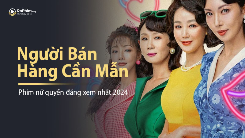 Người Bán Hàng Cần Mẫn: Phim Nữ Quyền Đáng Xem Nhất 2024