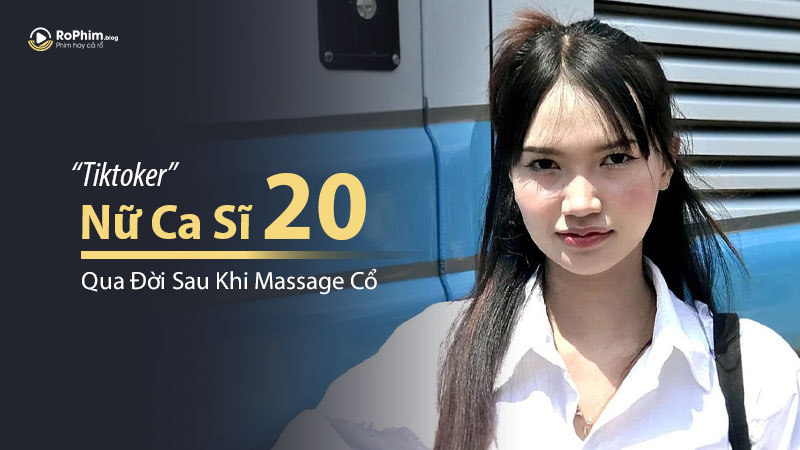 Nữ Ca Sĩ 20 Tuổi Qua Đời Sau Khi Massage Cổ