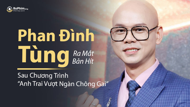 Phan Đình Tùng Ra Mắt Sản Phẩm Âm Nhạc Mới Sau “Anh Trai Vượt Ngàn Chông Gai”