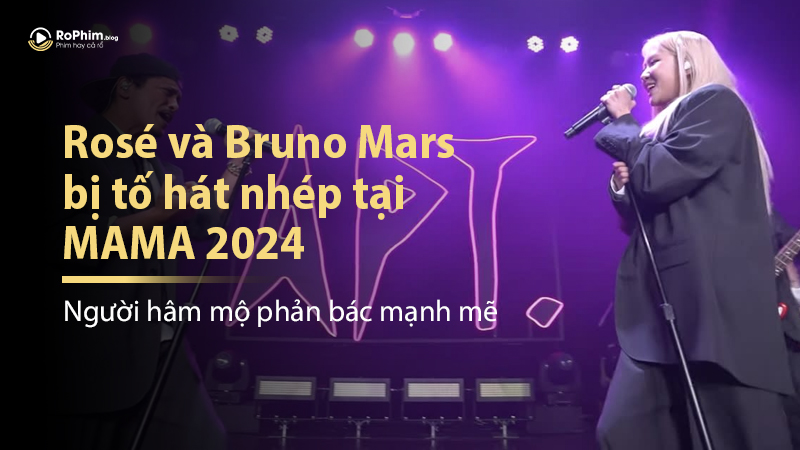 Rosé Và Bruno Mars Bị Tố Hát Nhép Tại MAMA 2024, Người Hâm Mộ Phản Bác Mạnh Mẽ