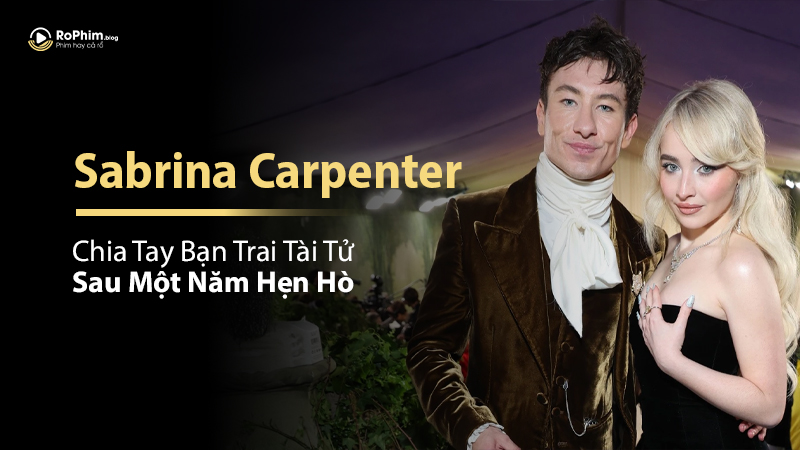 Sabrina Carpenter Chia Tay Bạn Trai Tài Tử Sau Một Năm Hẹn Hò