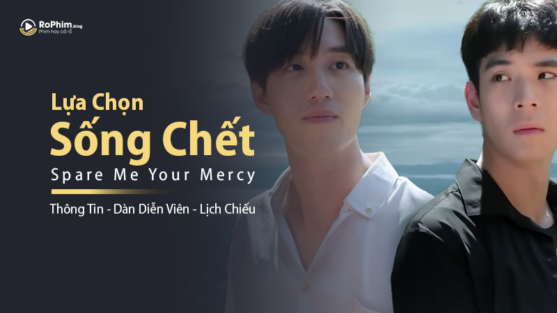 Spare Me Your Mercy (Lựa Chọn Sống Chết): Thông Tin, Dàn Diễn Viên và Lịch Chiếu
