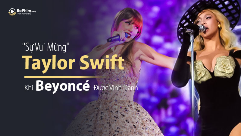 Taylor Swift Vui Mừng Khi Beyoncé Được Vinh Danh Ngôi Sao Nhạc Pop Vĩ Đại Nhất Thế Kỷ 21