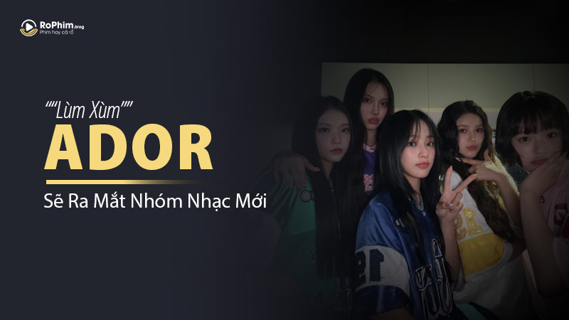 ADOR Sẽ Ra Mắt Nhóm Nhạc Mới Sau “Lùm Xùm” NewJeans Rời Đi?